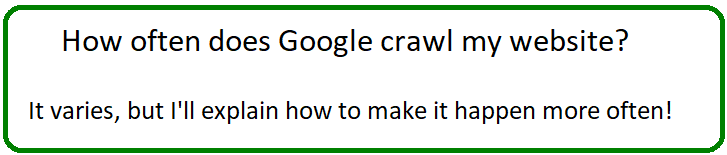 how often does google crawl my website
